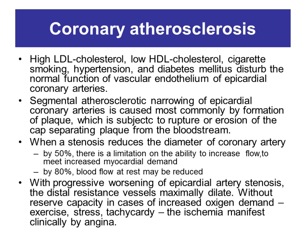 Coronary atherosclerosis High LDL-cholesterol, low HDL-cholesterol, cigarette smoking, hypertension, and diabetes mellitus disturb the